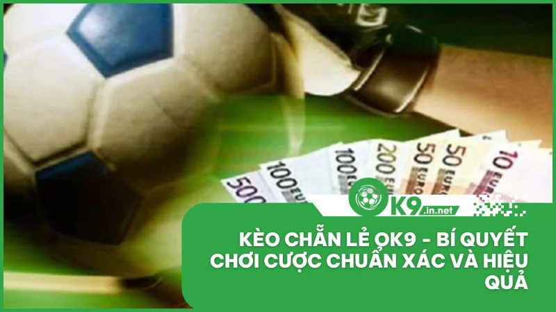 Kèo chẵn lẻ ok9 - Bí quyết chơi cược chuẩn xác và hiệu quả