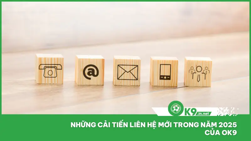 Liên Hệ Ok9 3 Những cải tiến trong hệ thống liên hệ của ok9 năm 2025 đáng chú ý