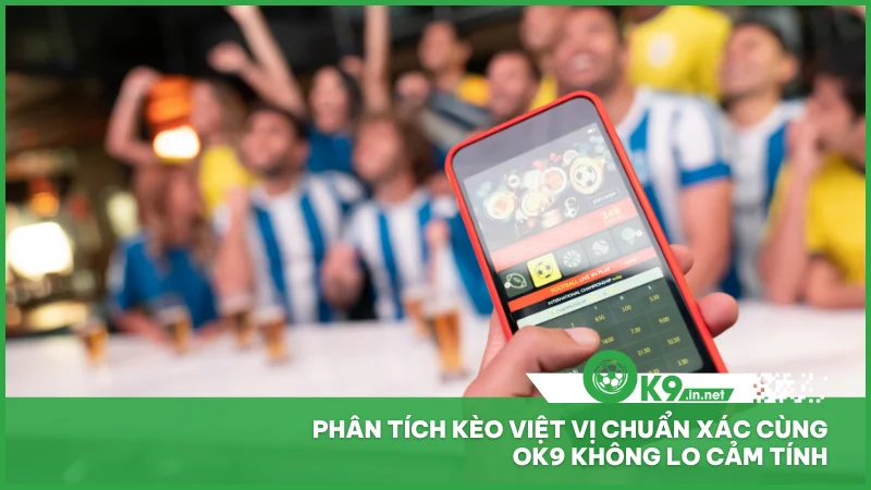 Phân tích kèo việt vị chuẩn xác cùng ok9 không lo cảm tính